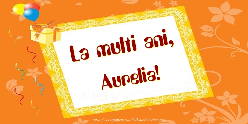 Felicitari de zi de nastere - Baloane & Cadou | La multi ani, Aurelia!