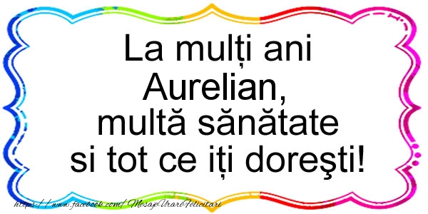 Felicitari de zi de nastere - La multi ani Aurelian, multa sanatate si tot ce iti doresti!