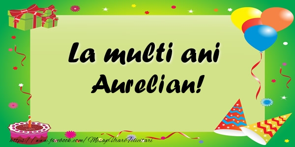 Felicitari de zi de nastere - Baloane & Confetti | La multi ani Aurelian!