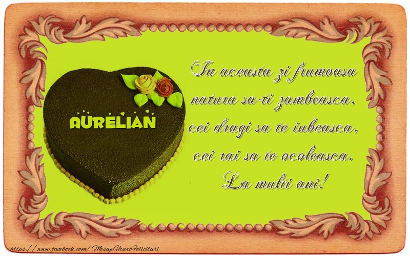 Felicitari de zi de nastere - Tort | La multi ani, Aurelian! In aceasta zi frumoasa  natura sa-ti zambeasca,  cei dragi sa te iubeasca,  cei rai sa te ocoleasca.