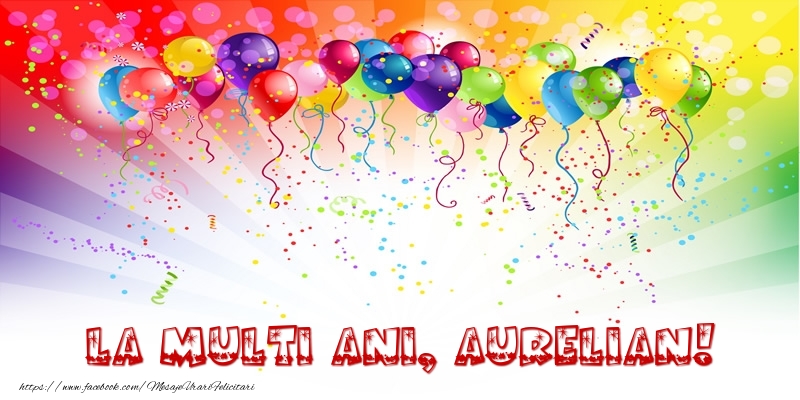 Felicitari de zi de nastere - Baloane & Confetti | La multi ani, Aurelian!