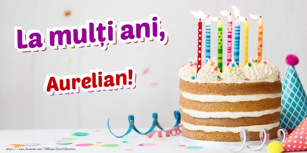  Felicitari de zi de nastere - Tort | La mulți ani, Aurelian