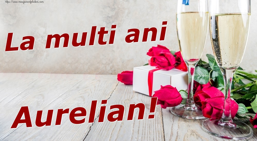Felicitari de zi de nastere - Sampanie & Trandafiri | La multi ani Aurelian!