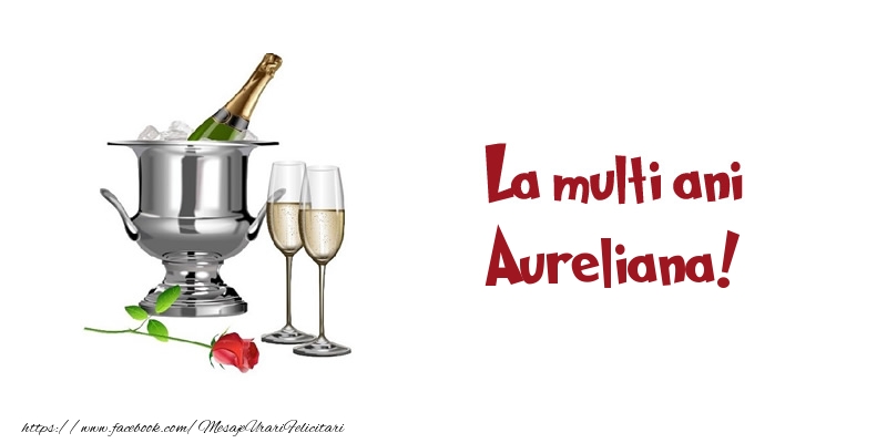 Felicitari de zi de nastere - Sampanie | La multi ani Aureliana!