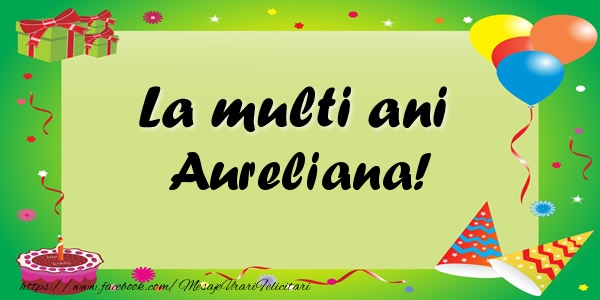 Felicitari de zi de nastere - Baloane & Confetti | La multi ani Aureliana!