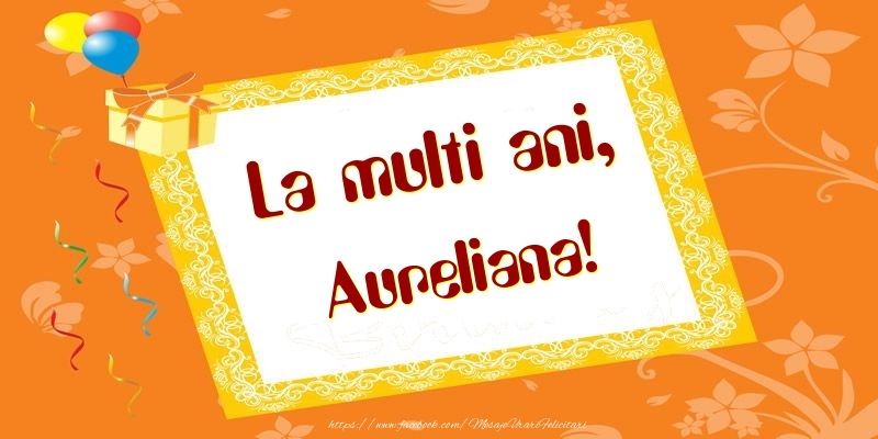Felicitari de zi de nastere - Baloane & Cadou | La multi ani, Aureliana!