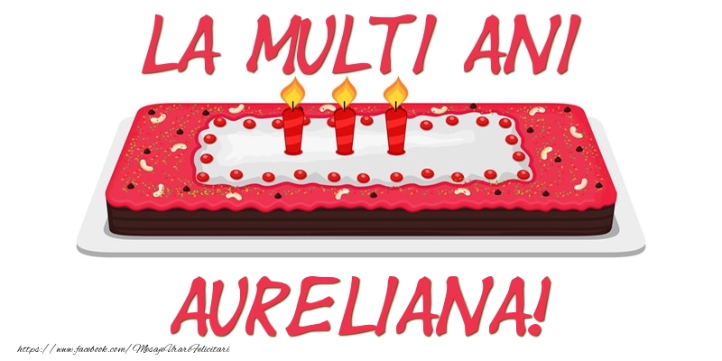 Felicitari de zi de nastere - Tort La multi ani Aureliana!