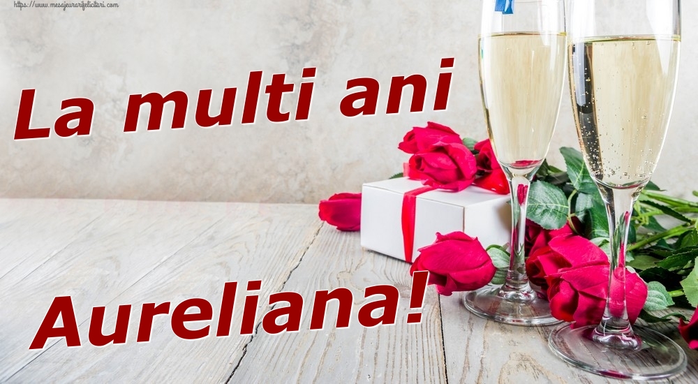 Felicitari de zi de nastere - Sampanie & Trandafiri | La multi ani Aureliana!
