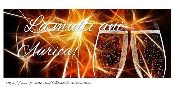 Felicitari de zi de nastere - Sampanie | La multi ani Aurica!