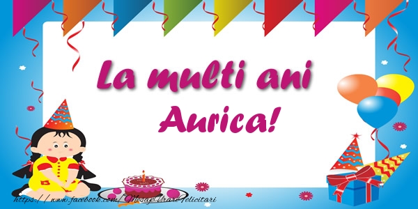 Felicitari de zi de nastere - La multi ani Aurica!