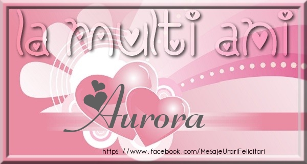 Felicitari de zi de nastere - ❤️❤️❤️ Inimioare | La multi ani Aurora