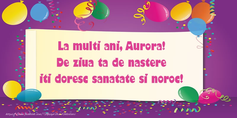 Felicitari de zi de nastere - Baloane | La multi ani Aurora. De ziua ta de nastere iti doresc sanatate si noroc!