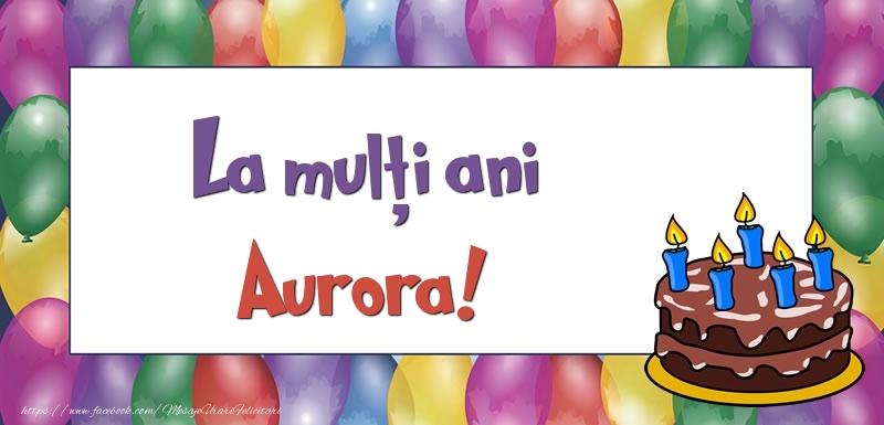 Felicitari de zi de nastere - Baloane & Tort | La mulți ani, Aurora!