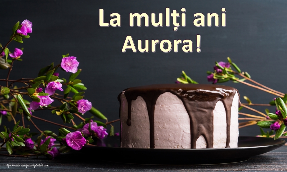 Felicitari de zi de nastere - Tort | La mulți ani Aurora!