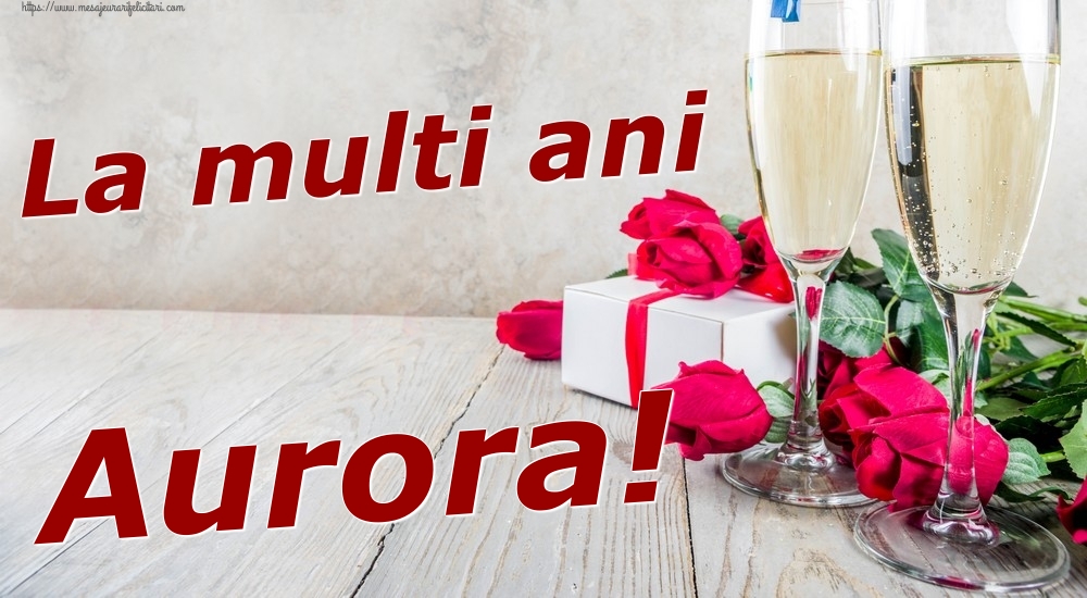 Felicitari de zi de nastere - Sampanie & Trandafiri | La multi ani Aurora!
