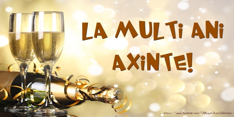 Felicitari de zi de nastere - Sampanie - La multi ani, Axinte!