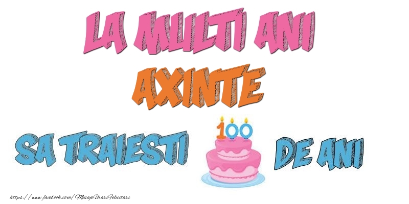 Felicitari de zi de nastere - Tort | La multi ani, Axinte! Sa traiesti 100 de ani!
