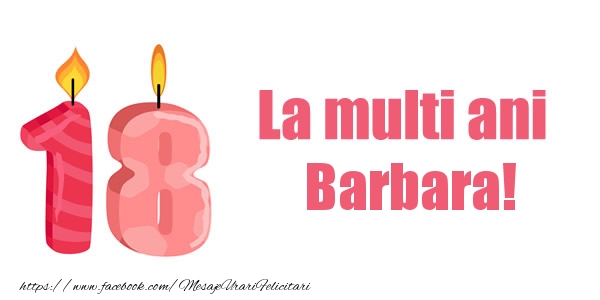 Felicitari de zi de nastere -  La multi ani Barbara! 18 ani