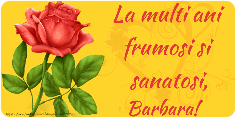 Felicitari de zi de nastere - Flori | La multi ani fericiti si sanatosi, Barbara