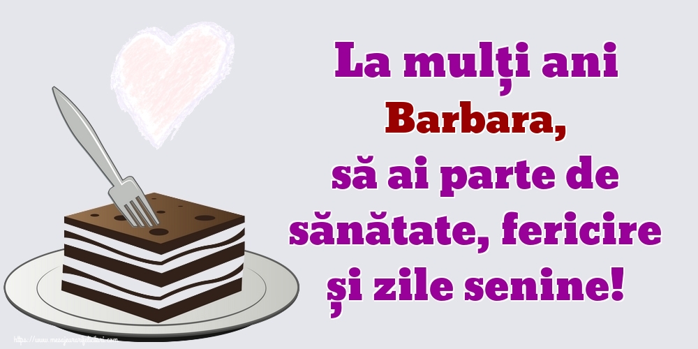 Felicitari de zi de nastere - La mulți ani Barbara, să ai parte de sănătate, fericire și zile senine!