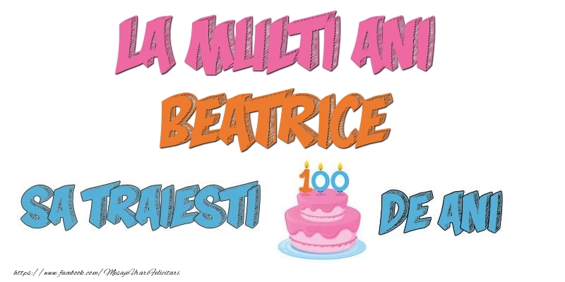 Felicitari de zi de nastere - La multi ani, Beatrice! Sa traiesti 100 de ani!