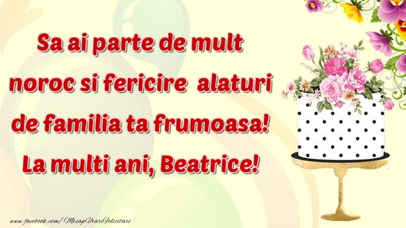 Felicitari de zi de nastere - Flori & Tort | Sa ai parte de mult noroc si fericire  alaturi de familia ta frumoasa! Beatrice