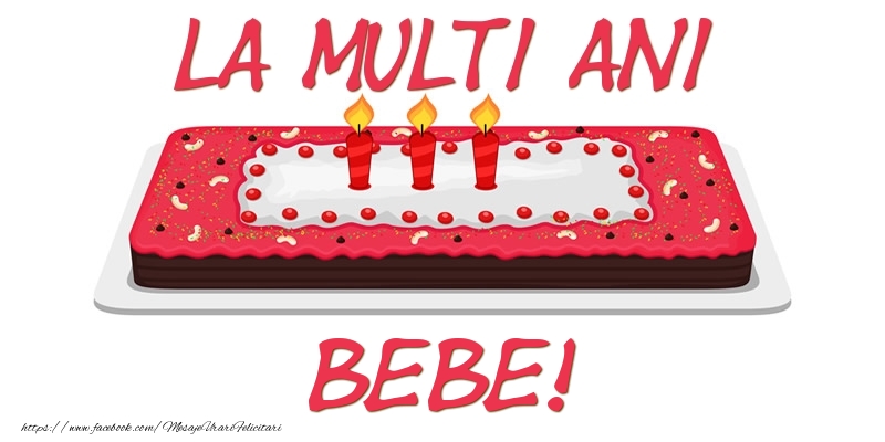 Felicitari de zi de nastere -  Tort La multi ani Bebe!