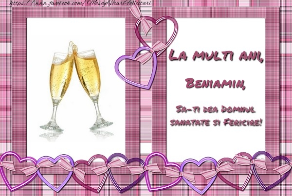 Felicitari de zi de nastere - ❤️❤️❤️ Inimioare & Sampanie | La multi ani, Beniamin, sa-ti dea Domnul sanatate si fericire!