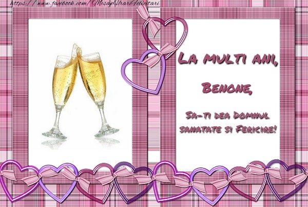 Felicitari de zi de nastere - ❤️❤️❤️ Inimioare & Sampanie | La multi ani, Benone, sa-ti dea Domnul sanatate si fericire!