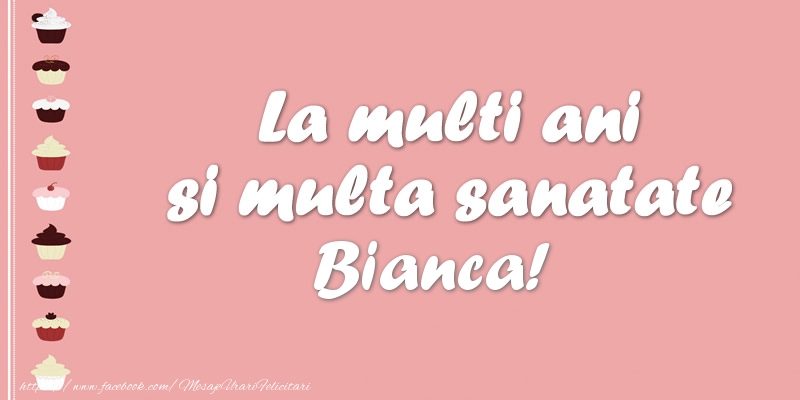 Felicitari de zi de nastere - La multi ani si multa sanatate Bianca!