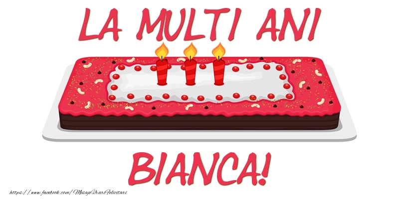 Felicitari de zi de nastere - Tort La multi ani Bianca!