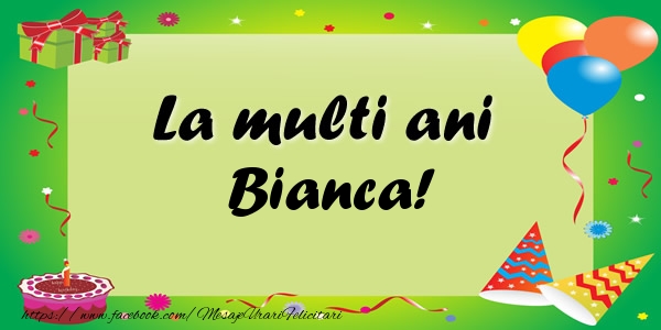 Felicitari de zi de nastere - Baloane & Confetti | La multi ani Bianca!