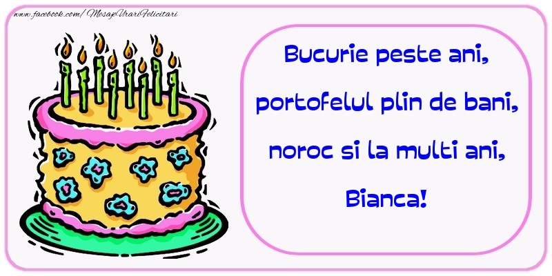 Felicitari de zi de nastere - Tort | Bucurie peste ani, portofelul plin de bani, noroc si la multi ani, Bianca