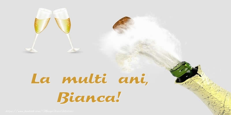 Felicitari de zi de nastere - Sampanie | La multi ani, Bianca!