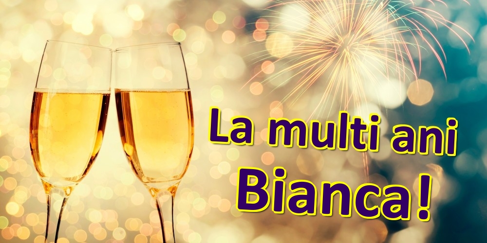 Felicitari de zi de nastere - Sampanie | La multi ani Bianca!