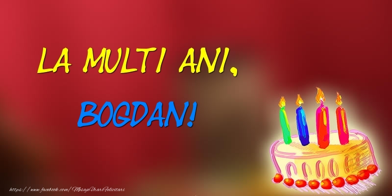 Felicitari de zi de nastere -  La multi ani, Bogdan! Tort