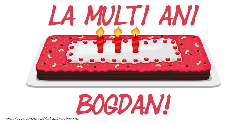 Felicitari de zi de nastere -  Tort La multi ani Bogdan!