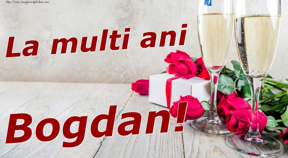 Felicitari de zi de nastere - Sampanie & Trandafiri | La multi ani Bogdan!