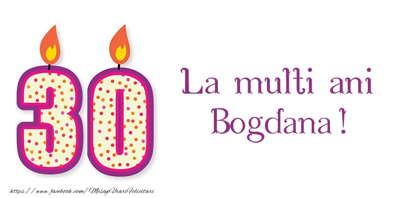 Felicitari de zi de nastere - La multi ani Bogdana! 30 de ani