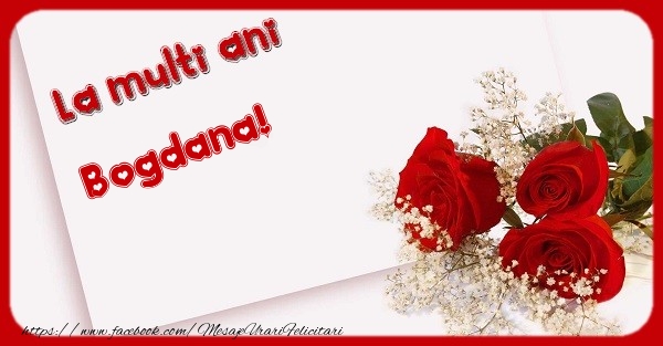 Felicitari de zi de nastere - Flori & Trandafiri | La multi ani Bogdana