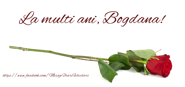 Felicitari de zi de nastere - Flori & Trandafiri | La multi ani, Bogdana!