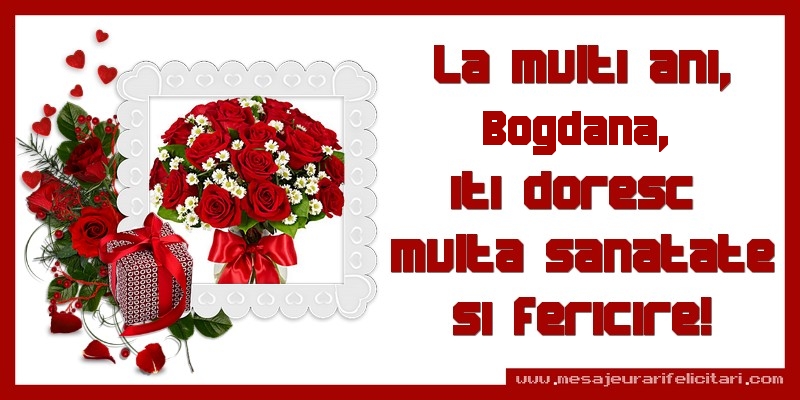 Felicitari de zi de nastere - Cadou & Trandafiri & 1 Poza & Ramă Foto | La multi ani, Bogdana, iti doresc  multa sanatate si fericire!