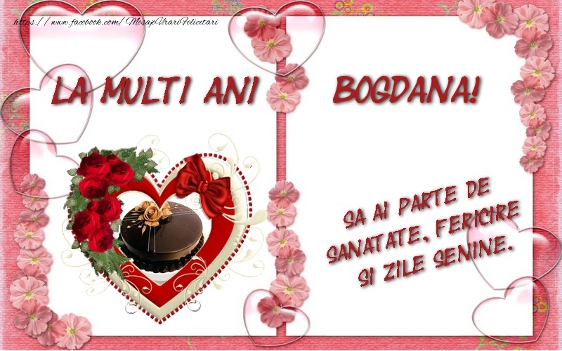 Felicitari de zi de nastere - ❤️❤️❤️ Inimioare & Trandafiri & 1 Poza & Ramă Foto | La multi ani Bogdana, sa ai parte de sanatate, fericire si zile senine.