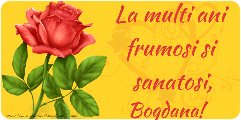 Felicitari de zi de nastere - Flori | La multi ani fericiti si sanatosi, Bogdana