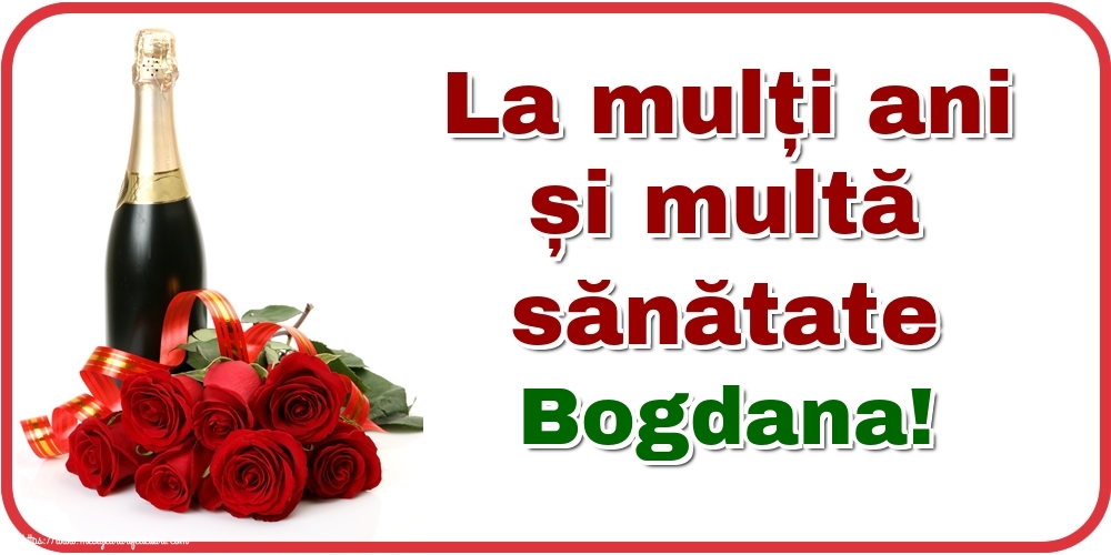 Felicitari de zi de nastere - La mulți ani și multă sănătate Bogdana!