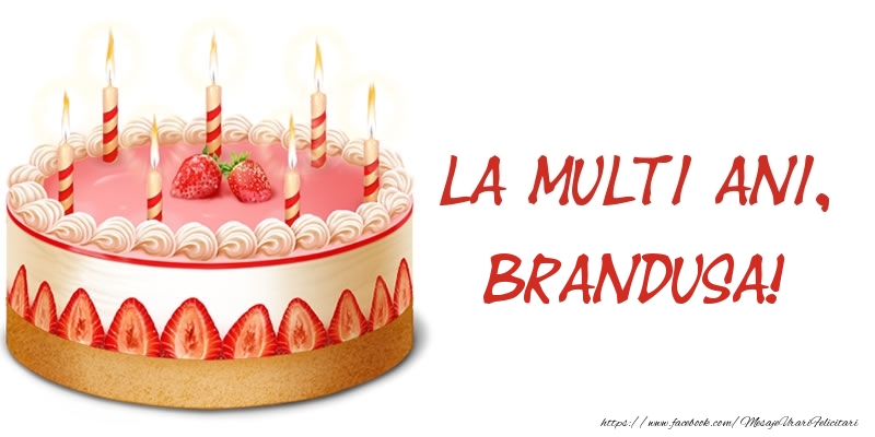 Felicitari de zi de nastere -  La multi ani, Brandusa! Tort