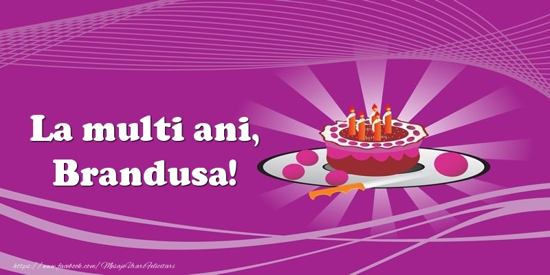 Felicitari de zi de nastere -  La multi ani, Brandusa! Tort