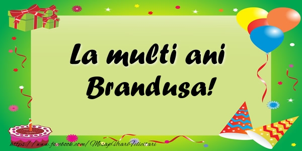 Felicitari de zi de nastere - Baloane & Confetti | La multi ani Brandusa!