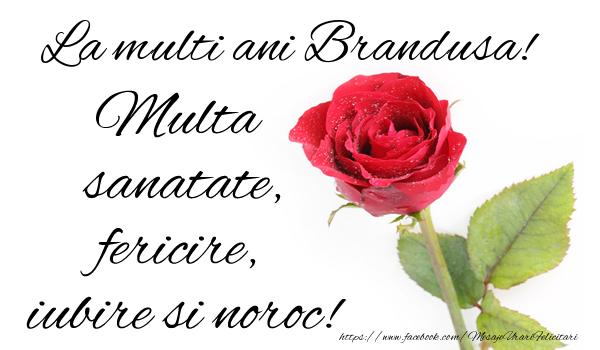 Felicitari de zi de nastere - Flori & Trandafiri | La multi ani Brandusa! Multa sanatate, fericire si noroc!