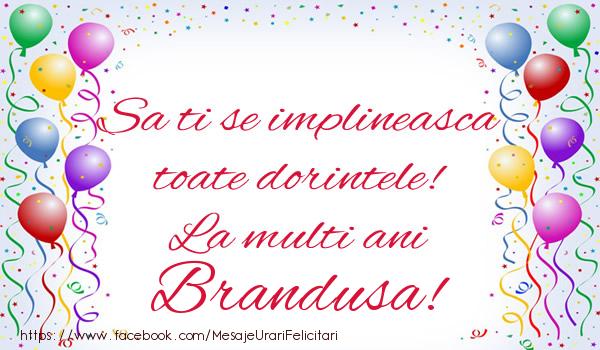 Felicitari de zi de nastere - Sa ti se implineasca toate dorintele! La multi ani Brandusa!